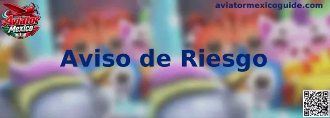Aviso de riesgo sobre juego responsable en Aviator Mexico