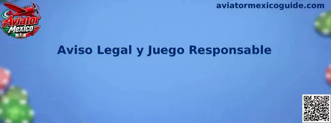 Aviso Legal y Juego Responsable de Aviator Mexico