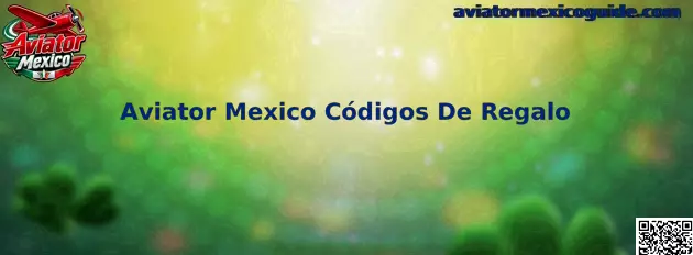 Aviator Mexico Códigos De Regalo y guía para revisar promociones