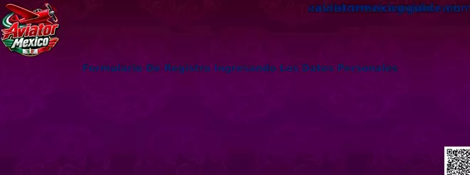 Guía del Formulario De Registro Ingresando Los Datos Personales de Aviator Mexico