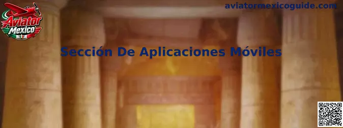 Guía de la Sección De Aplicaciones Móviles de Aviator Mexico