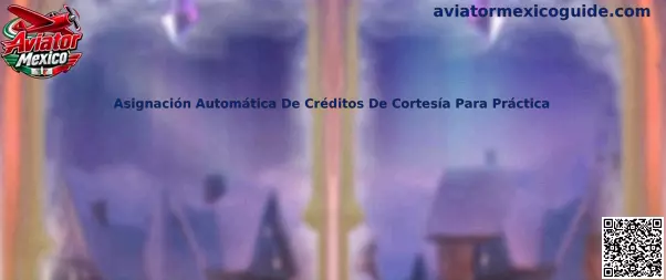 Asignación Automática De Créditos De Cortesía Para Práctica en Aviator Mexico