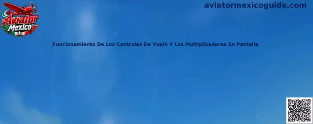 Funcionamiento de los controles de vuelo y los multiplicadores en pantalla de Aviator Mexico