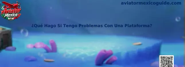 ¿Qué Hago Si Tengo Problemas Con Una Plataforma? Resolución técnica en Aviator Mexico