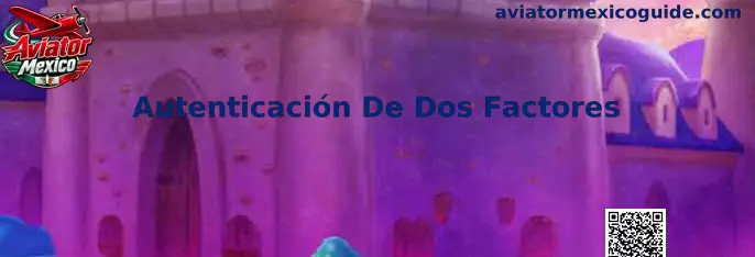 Autenticación De Dos Factores en Aviator Mexico