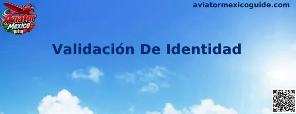 Proceso de Validación De Identidad en Aviator Mexico