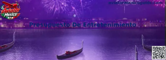 Presupuesto De Entretenimiento en Aviator Mexico