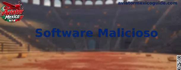 Guía preventiva sobre Software Malicioso y seguridad digital para usuarios de Aviator Mexico