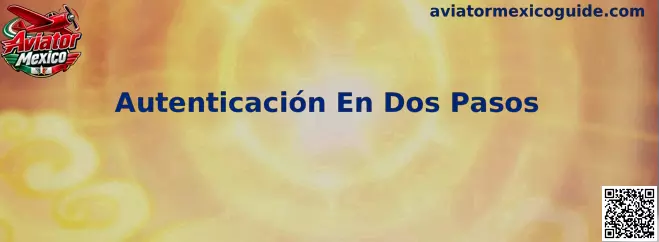 Guía de Aviator Mexico sobre Autenticación En Dos Pasos
