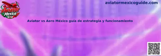 Comparativa informativa entre Aviator y Aero en México sobre su funcionamiento, multiplicadores y controles de juego