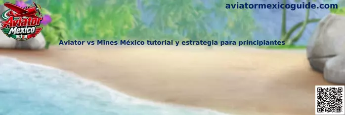Aviator vs Mines México tutorial y estrategia para principiantes