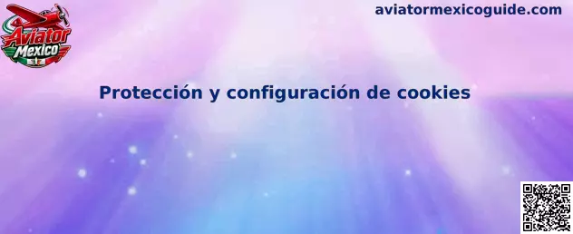 Protección y configuración de cookies de Aviator Mexico