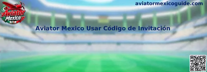Guía para usar un código de invitación de Aviator Mexico