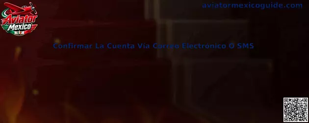 Guía para confirmar una cuenta mediante correo electrónico o SMS en Aviator Mexico