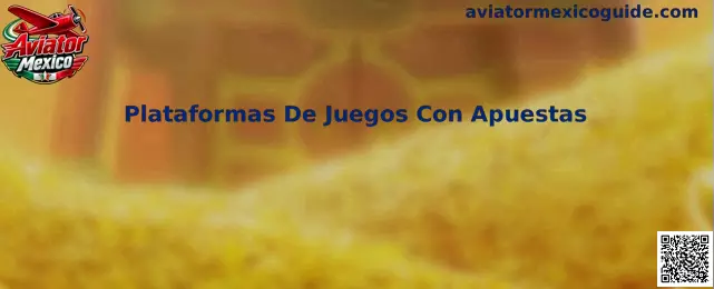 Plataformas De Juegos Con Apuestas y experiencia Aviator Mexico