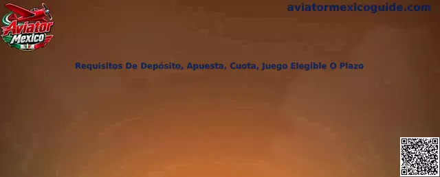 Requisitos De Depósito, Apuesta, Cuota, Juego Elegible O Plazo en Aviator Mexico